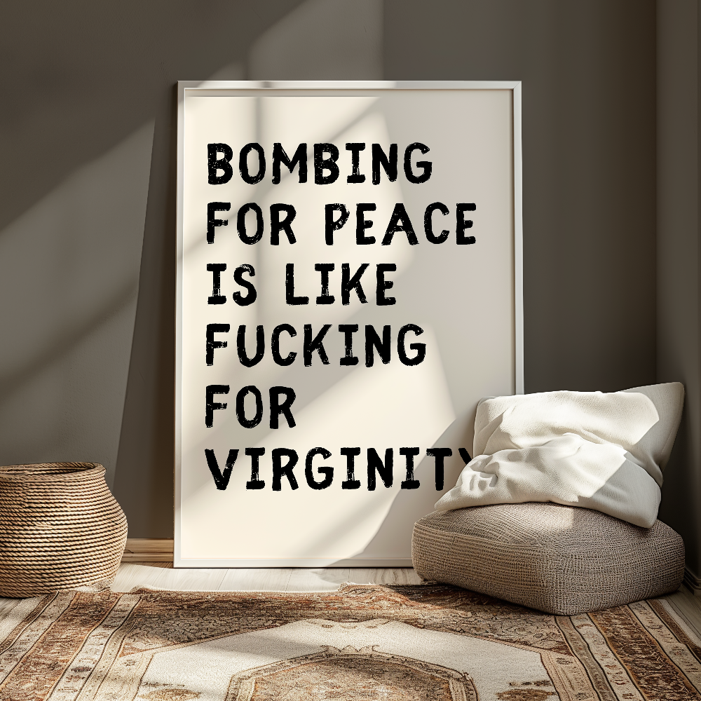 Bombing for Peace is like Fucking for Virginity