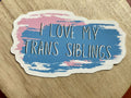 I Love My Trans Siblings Sticker