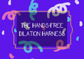 The Hands-Free Dilation Harness