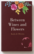 Between Wines And Flowers -Book by Karla de Oliveira-