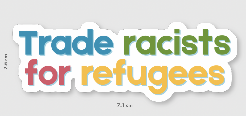 Trade Racists for Refugees Vinyl Die Cut Decal