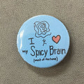 I love my spicy brain button